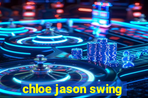 chloe jason swing